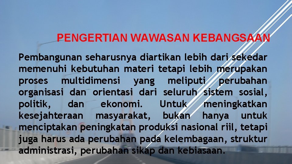 PENGERTIAN WAWASAN KEBANGSAAN Pembangunan seharusnya diartikan lebih dari sekedar memenuhi kebutuhan materi tetapi lebih