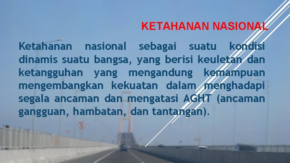 KETAHANAN NASIONAL Ketahanan nasional sebagai suatu kondisi dinamis suatu bangsa, yang berisi keuletan dan