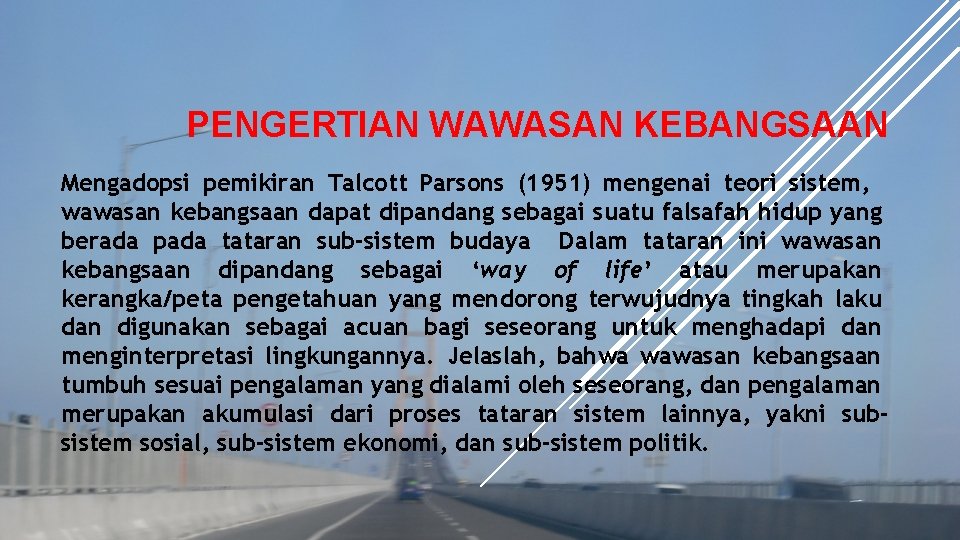 PENGERTIAN WAWASAN KEBANGSAAN Mengadopsi pemikiran Talcott Parsons (1951) mengenai teori sistem, wawasan kebangsaan dapat