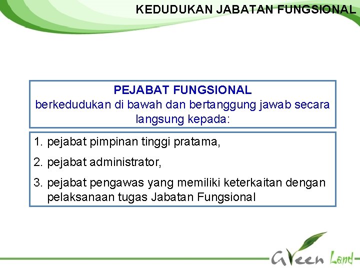 KEDUDUKAN JABATAN FUNGSIONAL PEJABAT FUNGSIONAL berkedudukan di bawah dan bertanggung jawab secara langsung kepada: