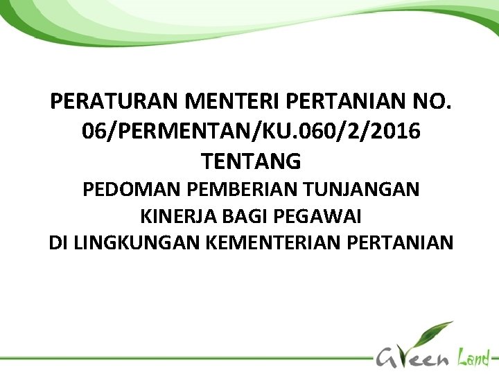 PERATURAN MENTERI PERTANIAN NO. 06/PERMENTAN/KU. 060/2/2016 TENTANG PEDOMAN PEMBERIAN TUNJANGAN KINERJA BAGI PEGAWAI DI