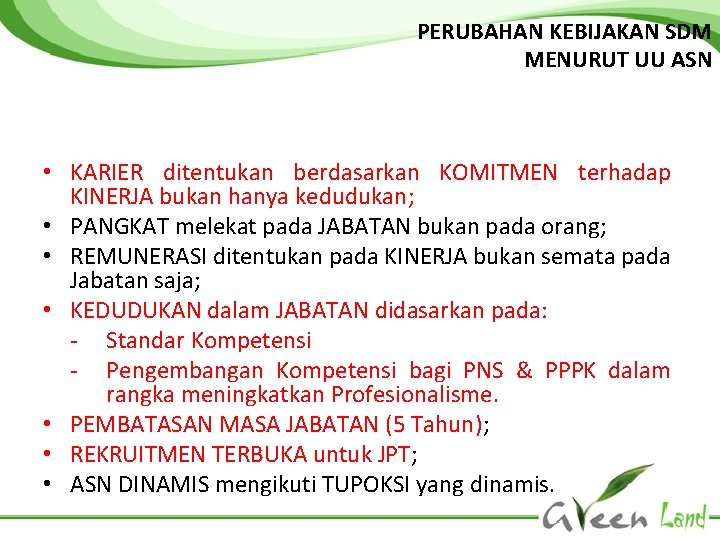 PERUBAHAN KEBIJAKAN SDM MENURUT UU ASN • KARIER ditentukan berdasarkan KOMITMEN terhadap KINERJA bukan