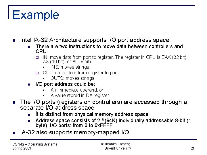 Example n Intel IA-32 Architecture supports I/O port address space n There are two