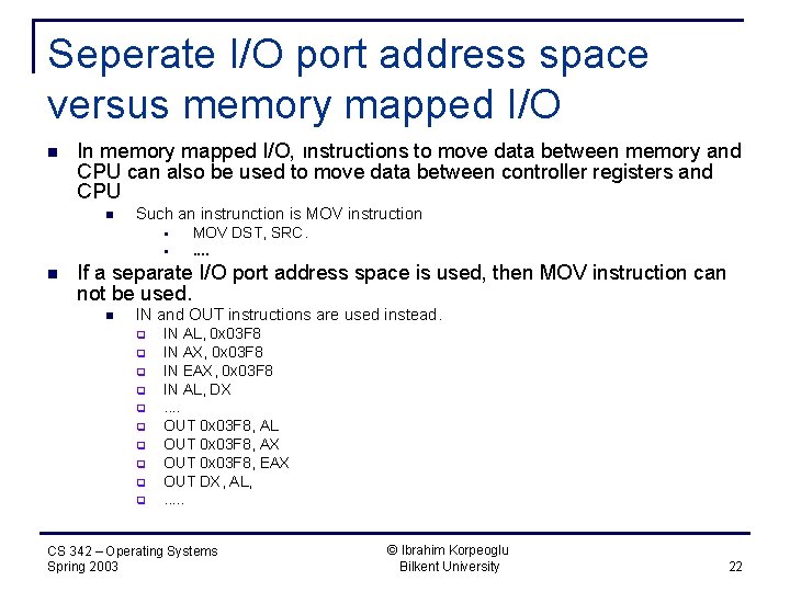 Seperate I/O port address space versus memory mapped I/O n In memory mapped I/O,