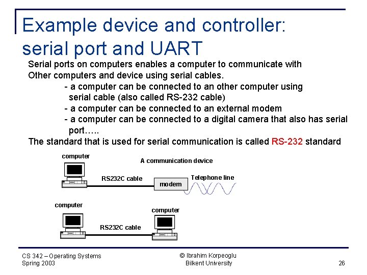 Example device and controller: serial port and UART Serial ports on computers enables a