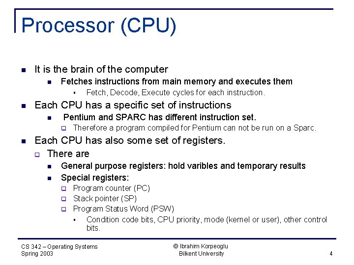 Processor (CPU) n It is the brain of the computer n Fetches instructions from