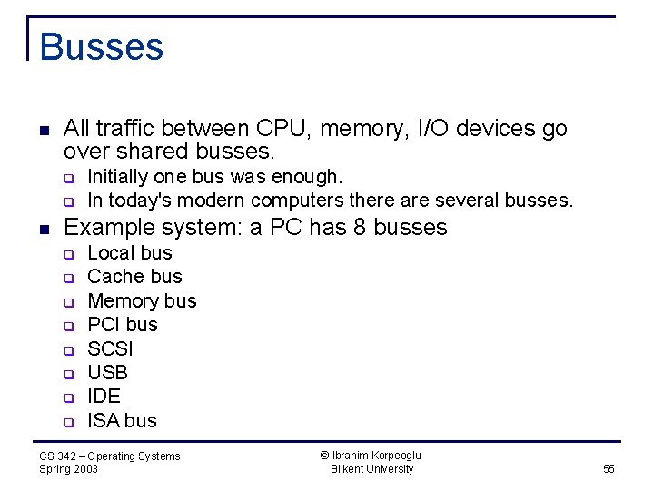 Busses n All traffic between CPU, memory, I/O devices go over shared busses. q