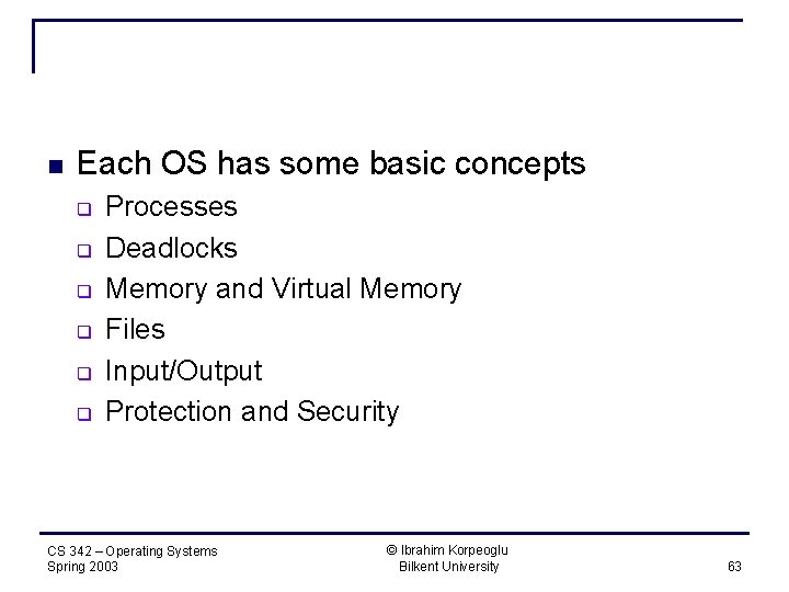 n Each OS has some basic concepts q q q Processes Deadlocks Memory and