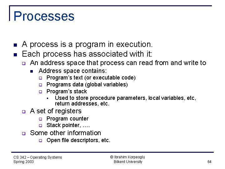 Processes n n A process is a program in execution. Each process has associated