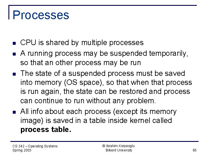 Processes n n CPU is shared by multiple processes A running process may be