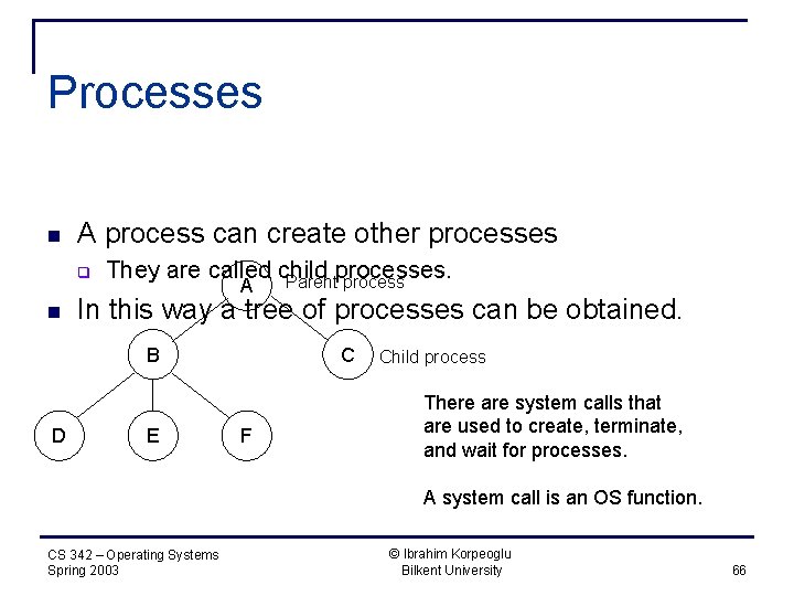 Processes n A process can create other processes q n They are called child