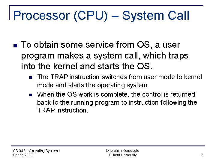 Processor (CPU) – System Call n To obtain some service from OS, a user