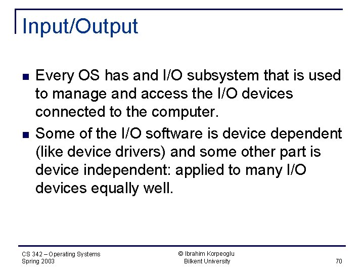 Input/Output n n Every OS has and I/O subsystem that is used to manage