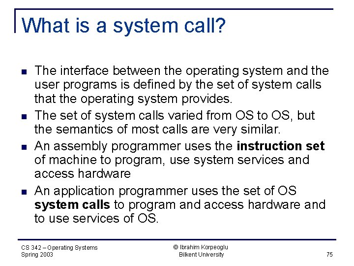 What is a system call? n n The interface between the operating system and