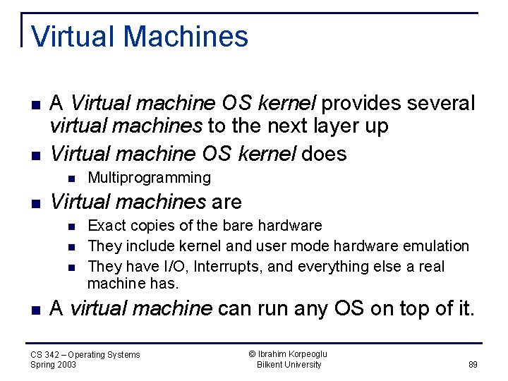 Virtual Machines n n A Virtual machine OS kernel provides several virtual machines to