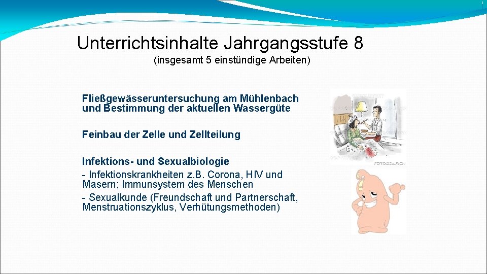 Unterrichtsinhalte Jahrgangsstufe 8 (insgesamt 5 einstündige Arbeiten) Fließgewässeruntersuchung am Mühlenbach und Bestimmung der aktuellen