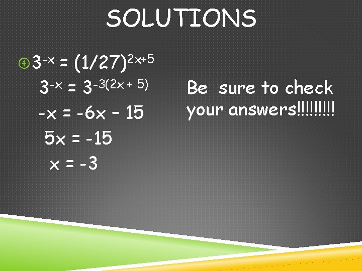 SOLUTIONS 3 -x = (1/27)2 x+5 3 -x = 3 -3(2 x + 5)