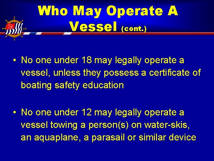 Who May Operate A Vessel (cont. ) • No one under 18 may legally