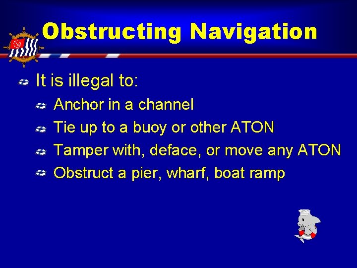 Obstructing Navigation It is illegal to: Anchor in a channel Tie up to a