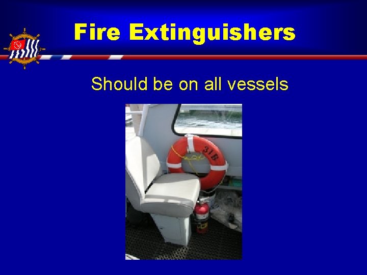 Fire Extinguishers Should be on all vessels 