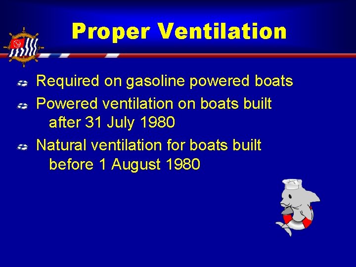 Proper Ventilation Required on gasoline powered boats Powered ventilation on boats built after 31