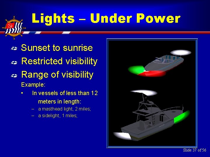 Lights – Under Power Sunset to sunrise Restricted visibility Range of visibility Example: •