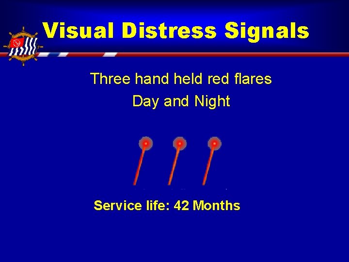 Visual Distress Signals Three hand held red flares Day and Night Service life: 42