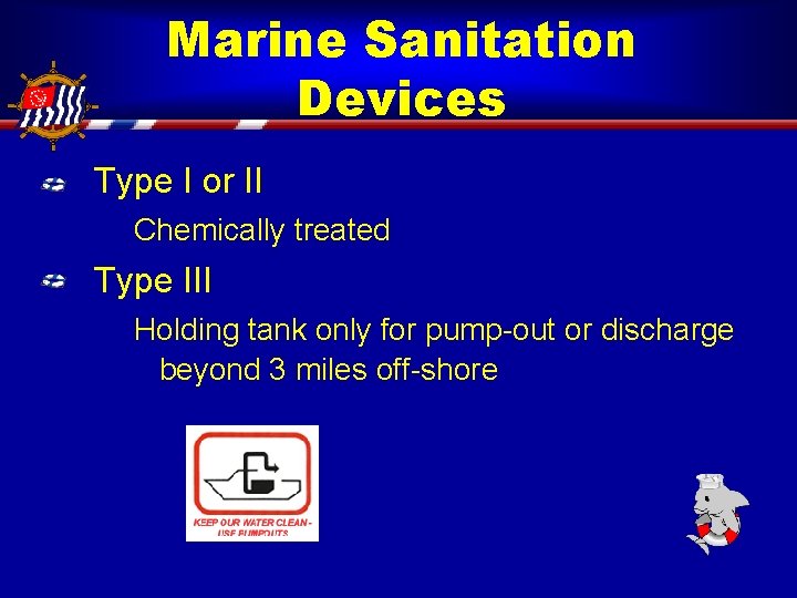 Marine Sanitation Devices Type I or II Chemically treated Type III Holding tank only