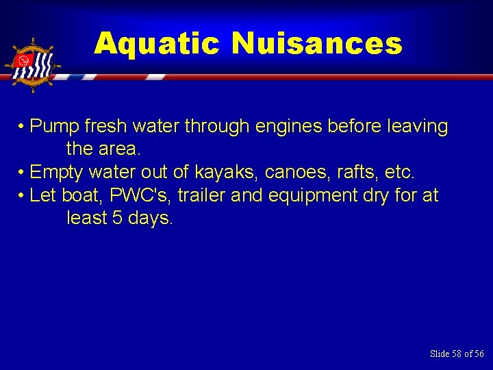 Aquatic Nuisances • Pump fresh water through engines before leaving the area. • Empty