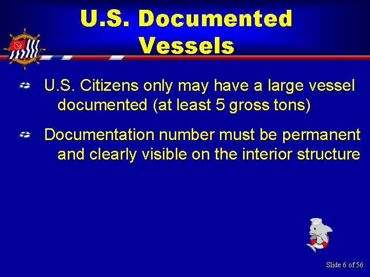U. S. Documented Vessels U. S. Citizens only may have a large vessel documented