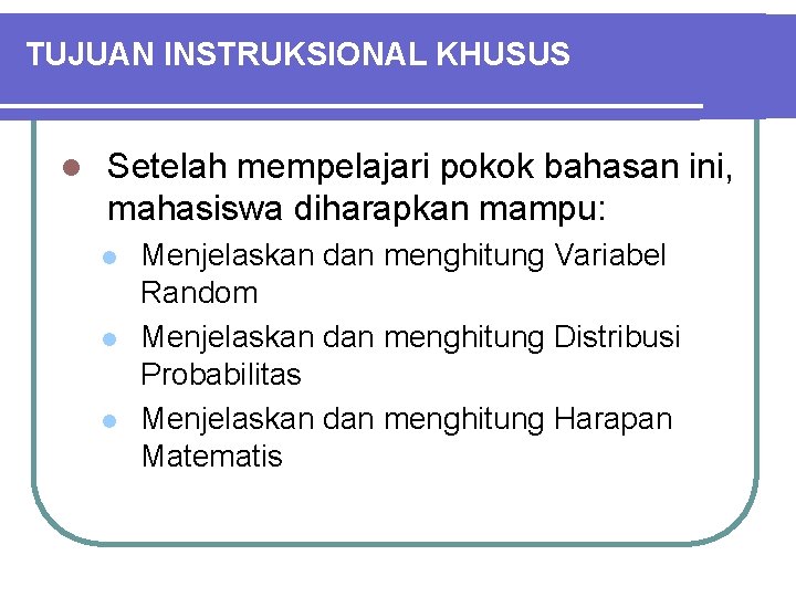 TUJUAN INSTRUKSIONAL KHUSUS l Setelah mempelajari pokok bahasan ini, mahasiswa diharapkan mampu: l l