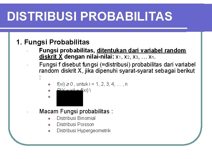 DISTRIBUSI PROBABILITAS 1. Fungsi Probabilitas • • Fungsi probabilitas, ditentukan dari variabel random diskrit