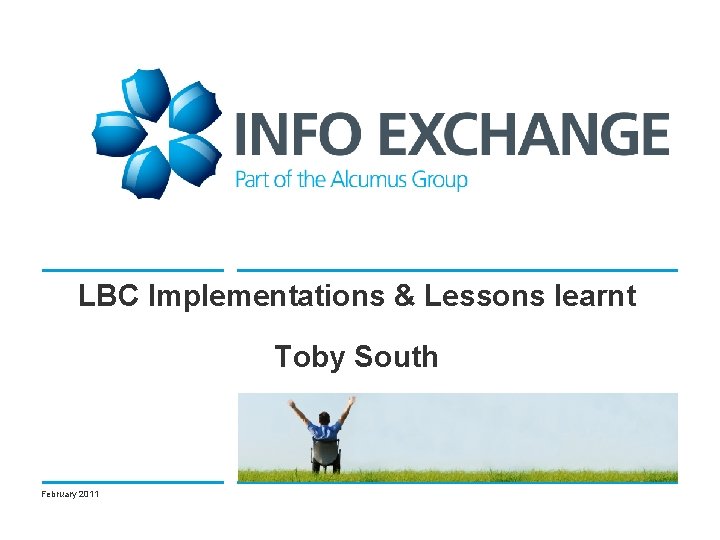 LBC Implementations & Lessons learnt Toby South February 2011 