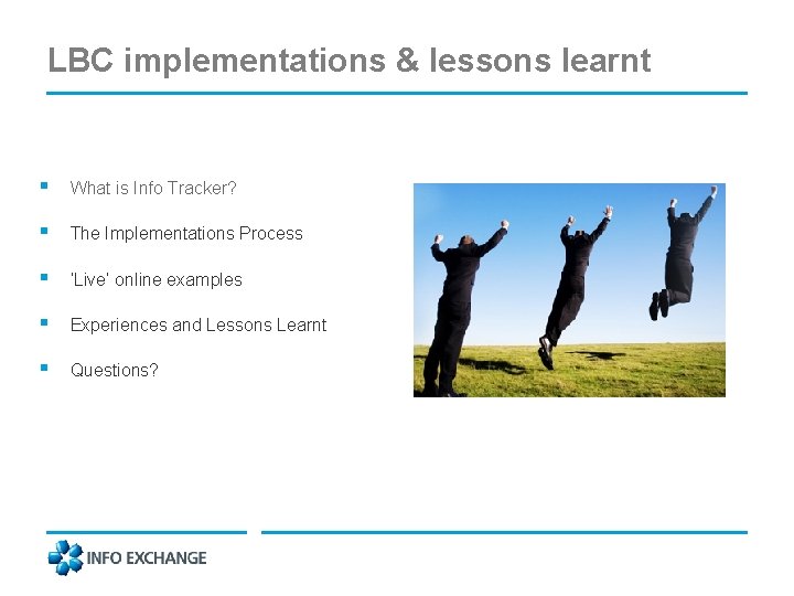 LBC implementations & lessons learnt § What is Info Tracker? § The Implementations Process