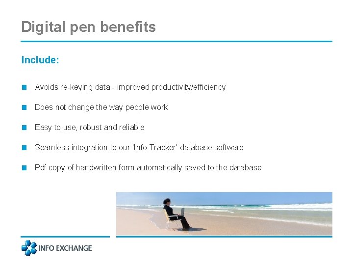 Digital pen benefits Include: • ■ Avoids re-keying data - improved productivity/efficiency ■ Does