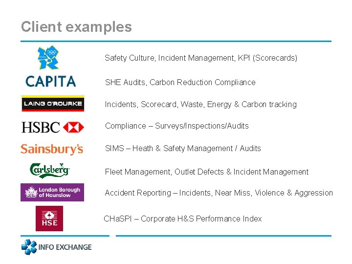 Client examples Safety Culture, Incident Management, KPI (Scorecards) SHE Audits, Carbon Reduction Compliance Incidents,