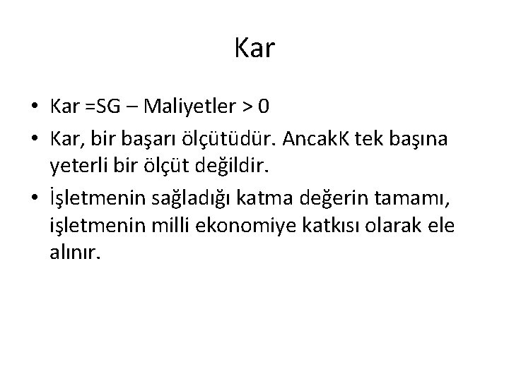 Kar • Kar =SG – Maliyetler > 0 • Kar, bir başarı ölçütüdür. Ancak.