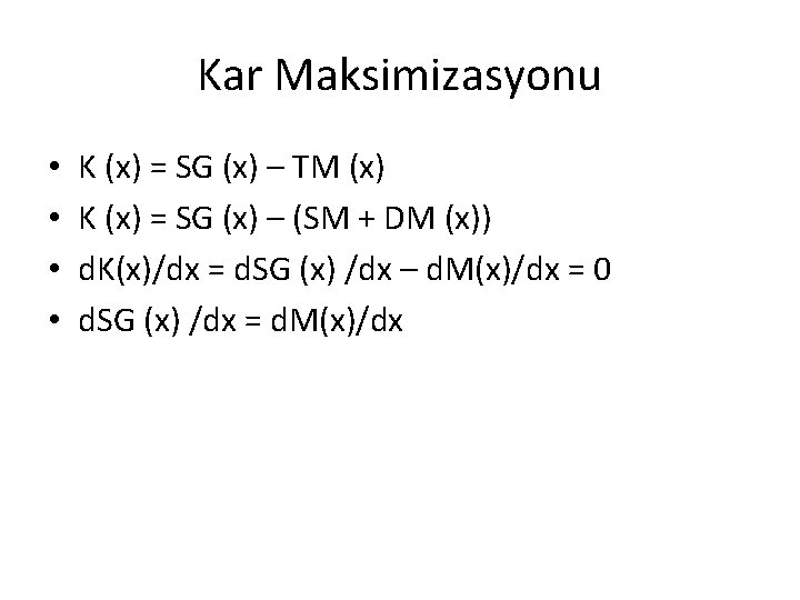 Kar Maksimizasyonu • • K (x) = SG (x) – TM (x) K (x)