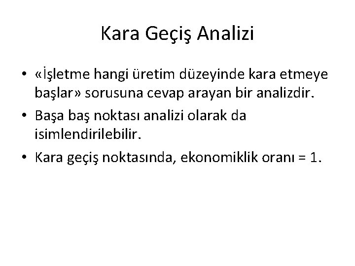 Kara Geçiş Analizi • «İşletme hangi üretim düzeyinde kara etmeye başlar» sorusuna cevap arayan