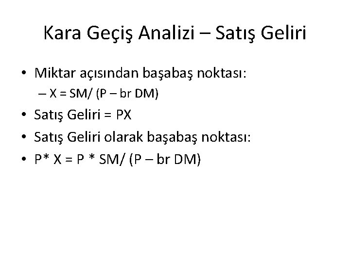 Kara Geçiş Analizi – Satış Geliri • Miktar açısından başabaş noktası: – X =