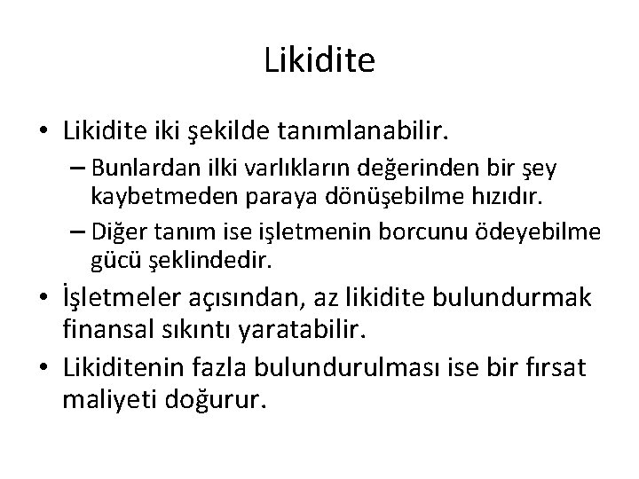 Likidite • Likidite iki şekilde tanımlanabilir. – Bunlardan ilki varlıkların değerinden bir şey kaybetmeden