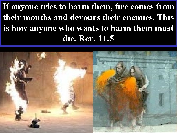 If anyone tries to harm them, fire comes from their mouths and devours their