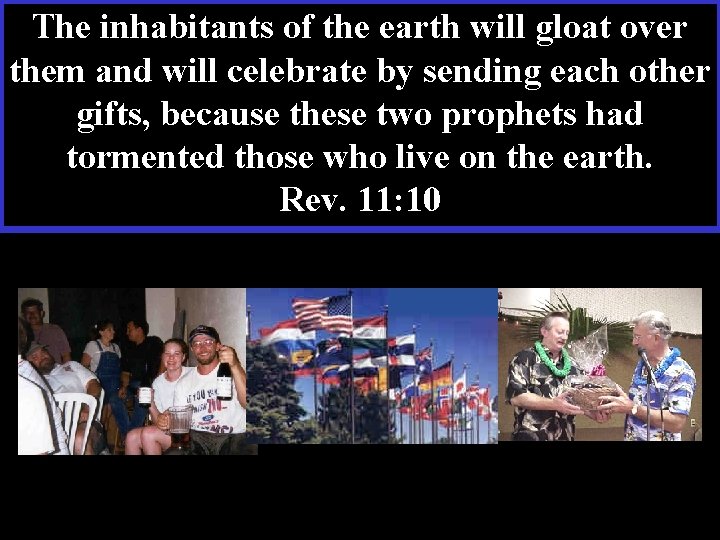 The inhabitants of the earth will gloat over them and will celebrate by sending