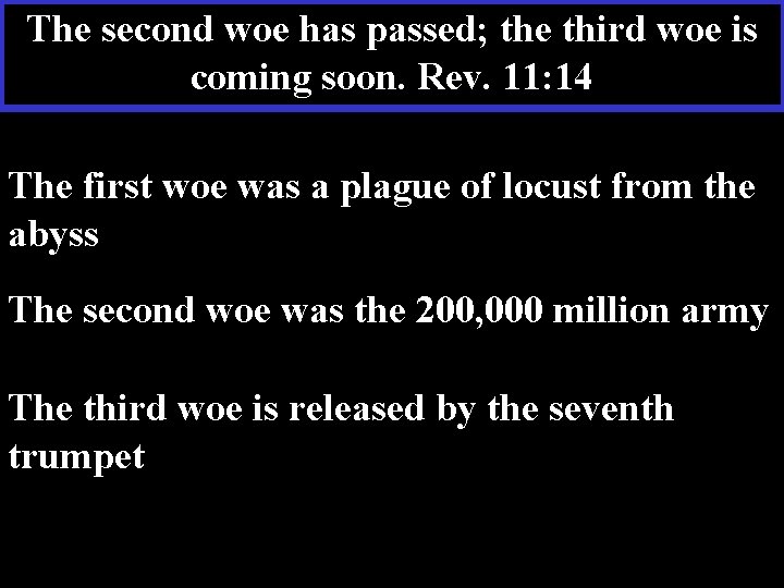 The second woe has passed; the third woe is coming soon. Rev. 11: 14