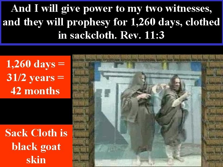 And I will give power to my two witnesses, and they will prophesy for