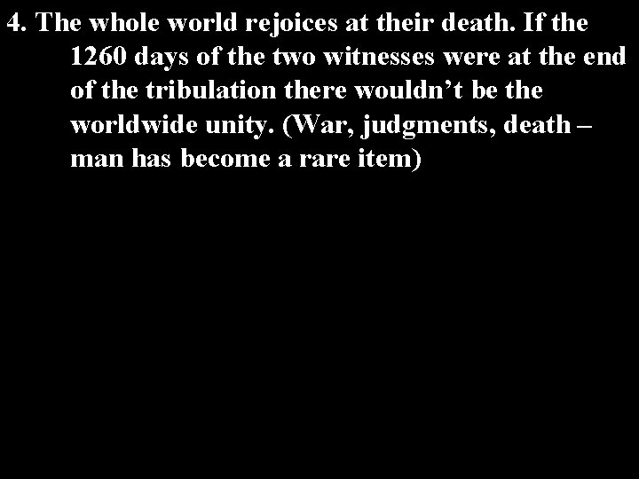 4. The whole world rejoices at their death. If the 1260 days of the