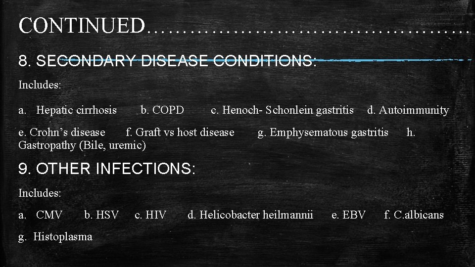 CONTINUED…………………… 8. SECONDARY DISEASE CONDITIONS: Includes: a. Hepatic cirrhosis b. COPD c. Henoch- Schonlein CONTINUED…………………… 8. SECONDARY DISEASE CONDITIONS: Includes: a. Hepatic cirrhosis b. COPD c. Henoch- Schonlein