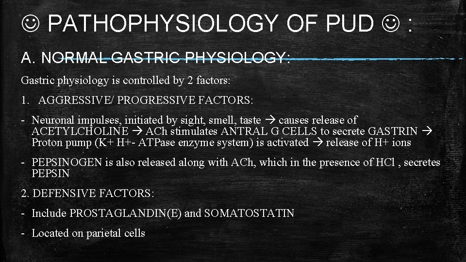 PATHOPHYSIOLOGY OF PUD : A. NORMAL GASTRIC PHYSIOLOGY: Gastric physiology is controlled by  PATHOPHYSIOLOGY OF PUD : A. NORMAL GASTRIC PHYSIOLOGY: Gastric physiology is controlled by