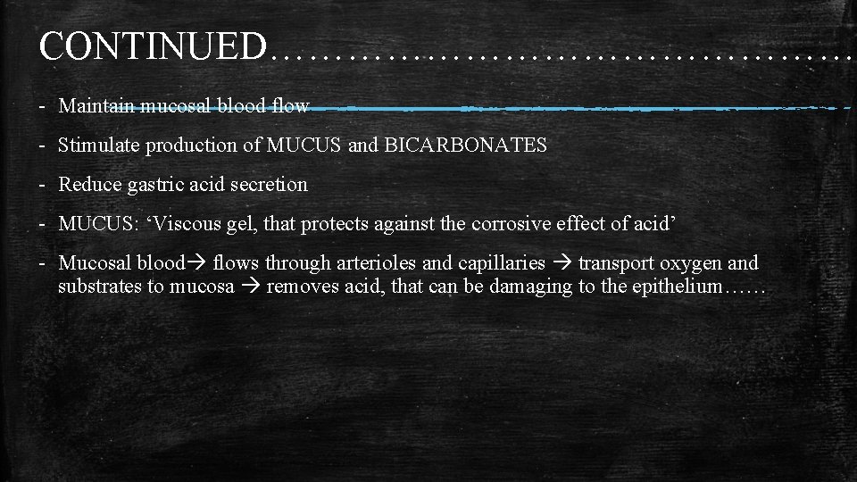 CONTINUED……………………. - Maintain mucosal blood flow - Stimulate production of MUCUS and BICARBONATES -