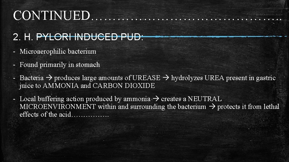 CONTINUED…………………. . 2. H. PYLORI INDUCED PUD: - Microaerophilic bacterium - Found primarily in CONTINUED…………………. . 2. H. PYLORI INDUCED PUD: - Microaerophilic bacterium - Found primarily in